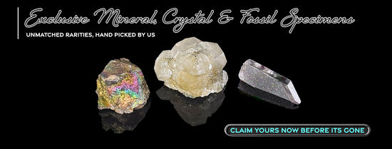Exclusive Mineral, Crystal and Fossil specimens.  Unmatched rarities from mother earth, each piece hand picked by us to bring natures beauty. Crystal Specimens, Mineral Specimens, Fossils